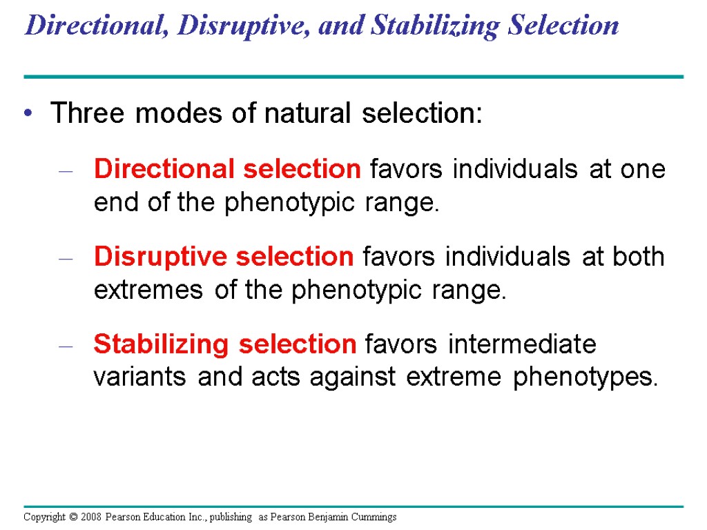Directional, Disruptive, and Stabilizing Selection Three modes of natural selection: Directional selection favors individuals